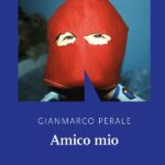 Amico mio di GianMarco Perale